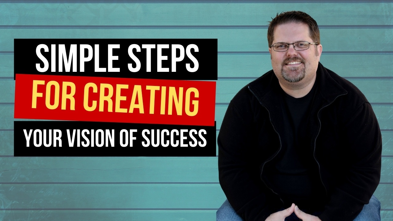 Simple Steps For Creating Your Vision of Success