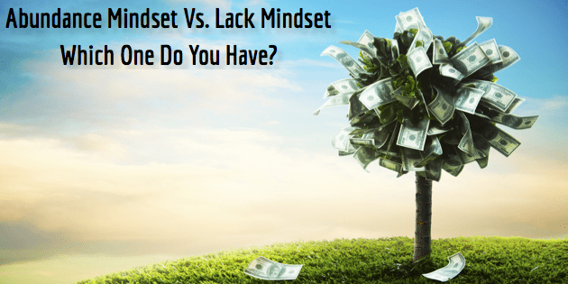 The Abundance Mindset Vs. The Lack Mindset. Which One Do You Have?