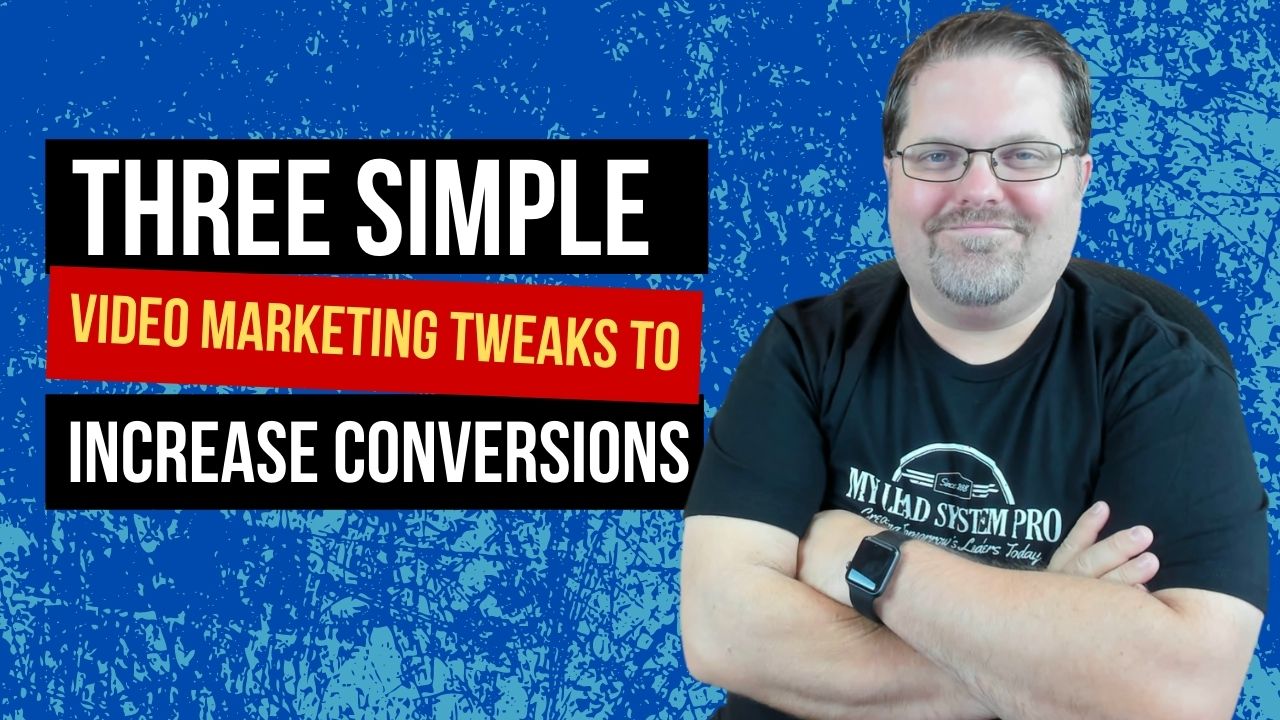 Three Simple Video Marketing Tweaks To Increase Conversions