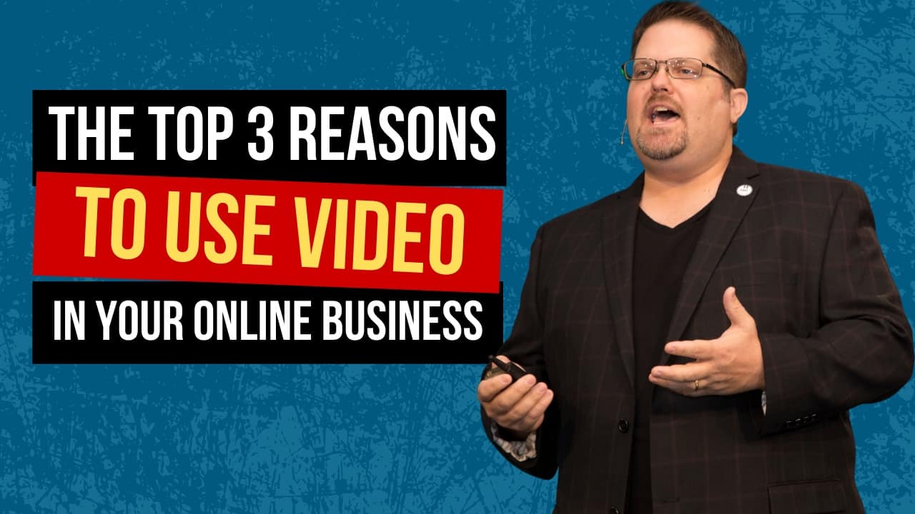 The Top 3 Reasons To Use Video In Your Online Business