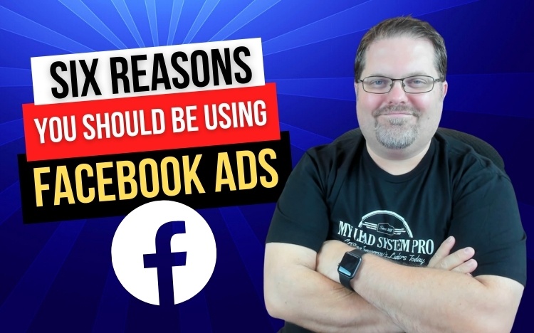 6 Reasons YOU Should Be Using Facebook Ads in 2023