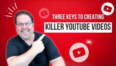 Three Keys To Creating Killer YouTube Videos