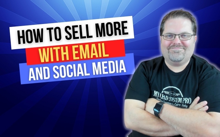 How to Close More Sales Through Email and Social Marketing