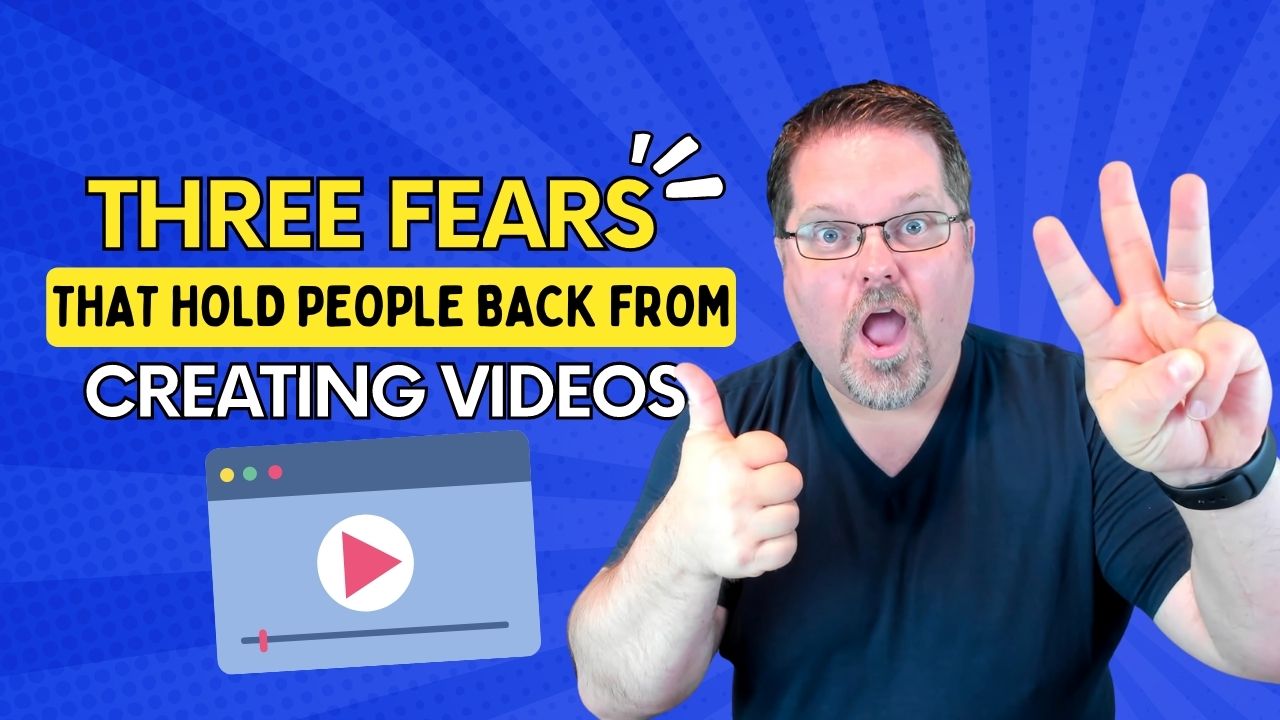 Three Fears That Hold People Back From Doing Video Marketing