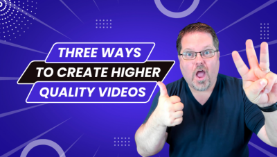 Three Ways To INSTANTLY Create Better Quality Videos