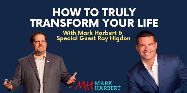 How To Truly Transform Your Life with Special Guest Ray Higdon