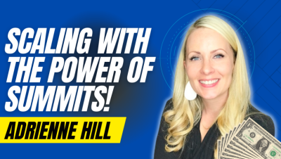 Scaling Your Business Using The Power of Summits With Adrienne Hill