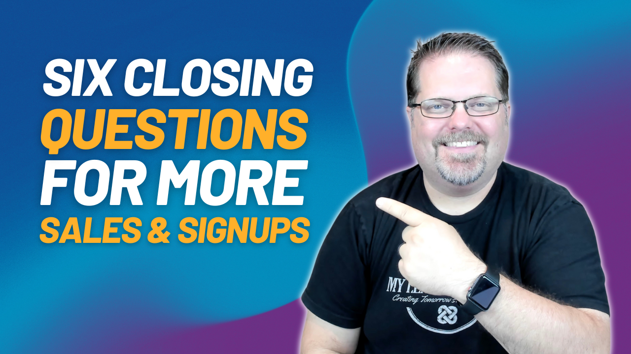 Closing the Sale: Six Questions to Close More Sales and Sign-Ups