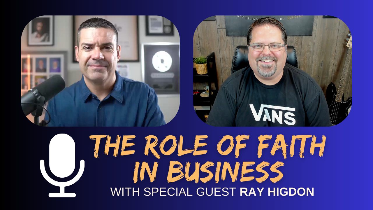 The Role of Faith In Business With Ray Higdon