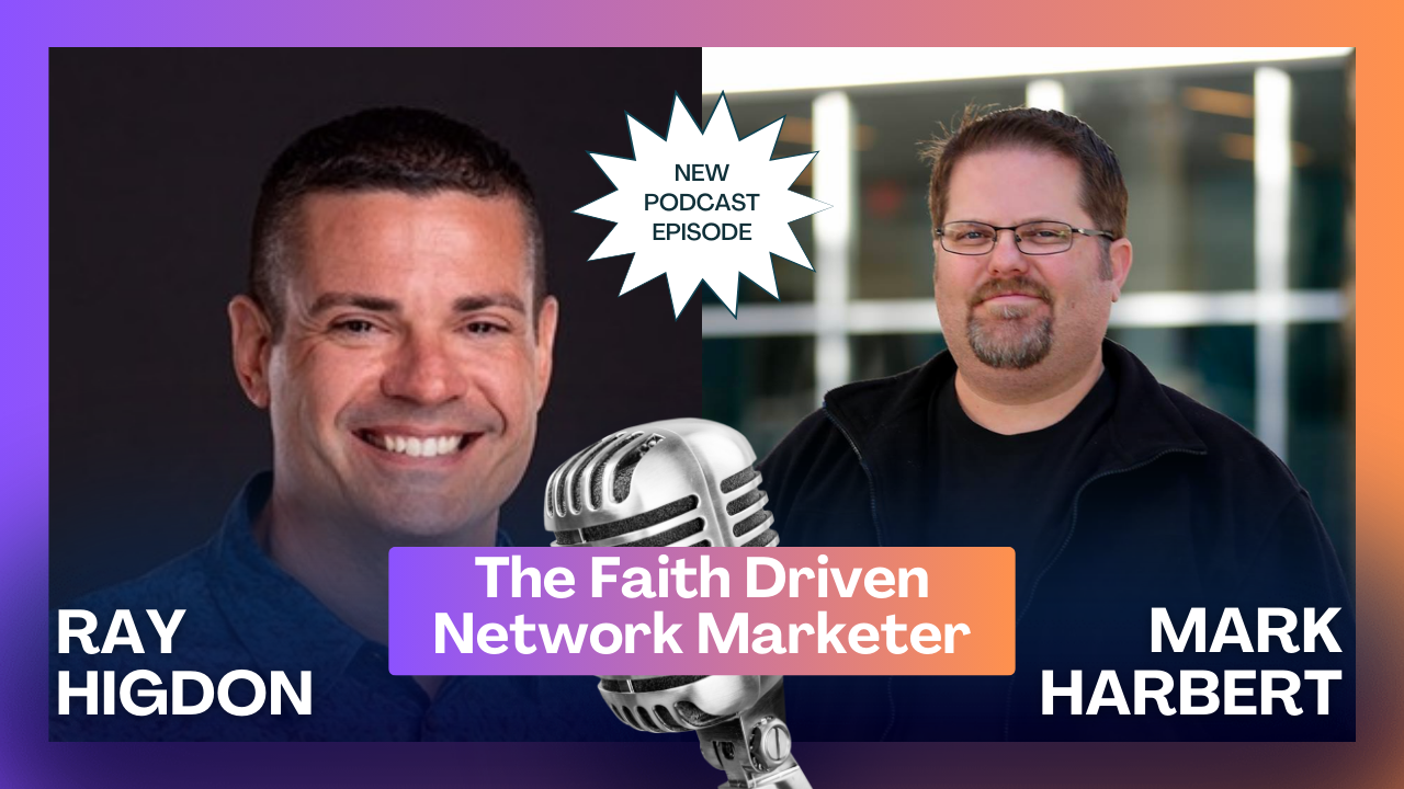 The Faith Driven Network Marketer With Ray Higdon